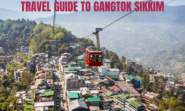 Travel Guide to Gangtok Sikkim